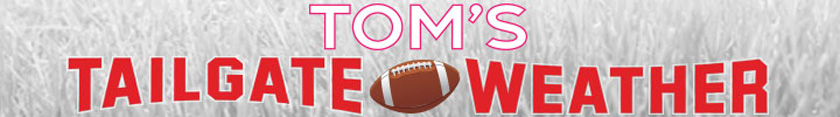 Tom's Tailgate Weather Tom's Tailgate Weather
